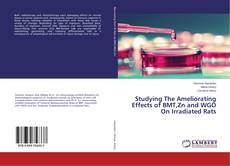 Buchcover von Studying The Ameliorating Effects of BMT,Zn and WGO On Irradiated Rats