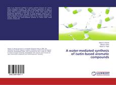Buchcover von A water-mediated synthesis of isatin-based aromatic compounds