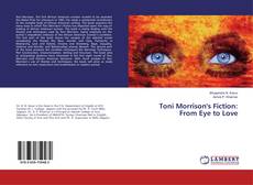 Copertina di Toni Morrison's Fiction: From Eye to Love