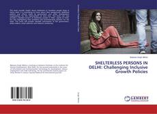 Copertina di SHELTERLESS PERSONS IN DELHI: Challenging Inclusive Growth Policies