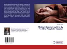Buchcover von Medical Decision Making By Frail Old People In Hospital