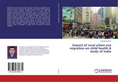 Buchcover von Impact of rural urban out migration on child health A study of India