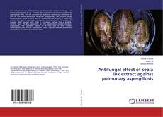Buchcover von Antifungal effect of sepia ink extract against pulmonary aspergillosis