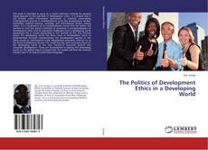Buchcover von The Politics of Development Ethics in a Developing World