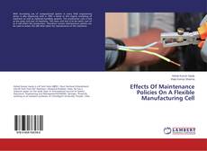 Buchcover von Effects Of Maintenance Policies On A Flexible Manufacturing Cell
