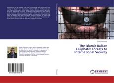 Copertina di The Islamic Balkan Caliphate: Threats to International Security