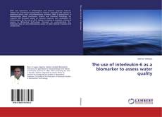 Buchcover von The use of interleukin-6 as a biomarker to assess water quality