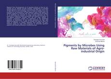Copertina di Pigments by Microbes Using Raw Materials of Agro-industrial Origin