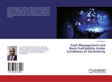 Copertina di Cash Management and Bank Profitability Under Conditions of Uncertainty