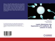 Buchcover von Leptin Modulates the Expression of E-cadherin, β-catenin in ovary