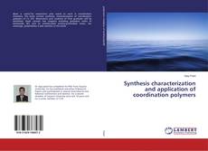 Copertina di Synthesis characterization and application of coordination polymers