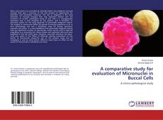 Copertina di A comparative study for evaluation of Micronuclei in Buccal Cells