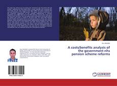Copertina di A costs/benefits analysis of the government nhs pension scheme reforms
