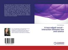 Copertina di A two-edged sword – interaction between law and science