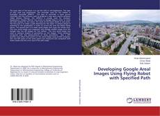 Copertina di Developing Google Areal Images Using Flying Robot with Specified Path