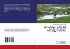 Copertina di Let us Return to the Old Landmark: African Pedagogy in the U.S.