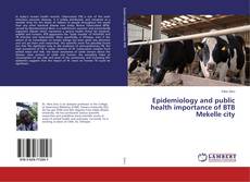 Copertina di Epidemiology and public health importance of BTB Mekelle city