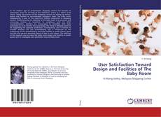 Copertina di User Satisfaction Toward Design and Facilities of The Baby Room