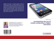 Copertina di Investigating the use of mobile computing in higher education