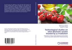 Copertina di Technological studies on olive &tomato wastes treated by γ irradiation