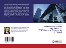 Copertina di Influence of Surface Roughness on CFRP/Concrete Composites in Flexure
