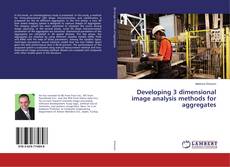Copertina di Developing 3 dimensional image analysis methods for aggregates