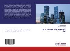 Copertina di How to measure systemic risk
