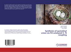Buchcover von Synthesis of quinolinyl ureas via Pd catalyzed C- N coupling