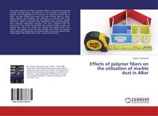 Copertina di Effects of polymer fibers on the utilization of marble dust in Alker
