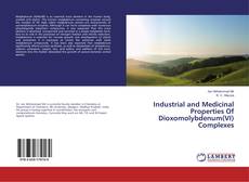 Copertina di Industrial and Medicinal Properties Of Dioxomolybdenum(VI) Complexes