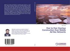 Buchcover von Peer to Peer Overlays Construction Over Mobile Ad Hoc Networks