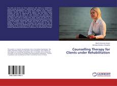 Copertina di Counselling Therapy for Clients under Rehabilitation