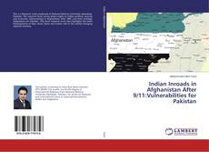 Couverture de Indian Inroads in Afghanistan After 9/11:Vulnerabilities for Pakistan