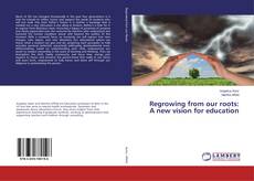 Buchcover von Regrowing from our roots: A new vision for education