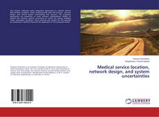 Buchcover von Medical service location, network design, and system uncertainties