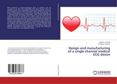 Copertina di Design and manufacturing of a single channel medical ECG device