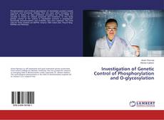Copertina di Investigation of Genetic Control of Phosphorylation and O-glycosylation