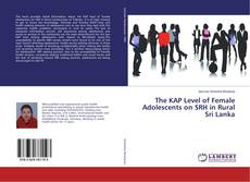 Couverture de The KAP Level of Female Adolescents on SRH in Rural Sri Lanka