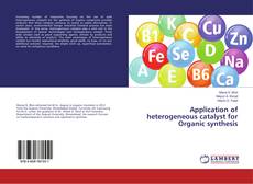 Buchcover von Application of heterogeneous catalyst for Organic synthesis