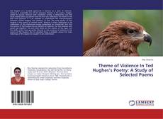 Theme of Violence In Ted Hughes’s Poetry: A Study of Selected Poems kitap kapağı