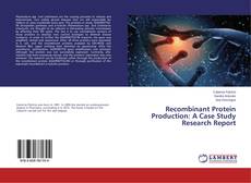 Copertina di Recombinant Protein Production: A Case Study Research Report