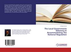 Copertina di The Local Governments Dilemma In Accommodating The National Regulation