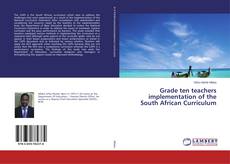 Copertina di Grade ten teachers implementation of the South African Curriculum