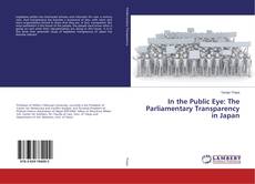 Couverture de In the Public Eye: The Parliamentary Transparency in Japan