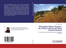 Copertina di Managing Urban Growth - by Using a GIS-based Multi Criteria Analysis