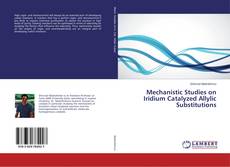 Buchcover von Mechanistic Studies on Iridium Catalyzed Allylic Substitutions