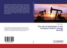 The role of Azerbaijan in the European Union’s energy security kitap kapağı