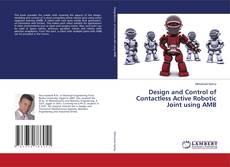 Design and Control of Contactless Active Robotic Joint using AMB kitap kapağı