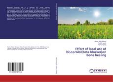 Copertina di Effect of local use of bisoprolol(beta blocker)on bone healing