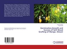 Buchcover von Germination,Growth and Success of Soft Wood Grafting of Mango. (Kesar)